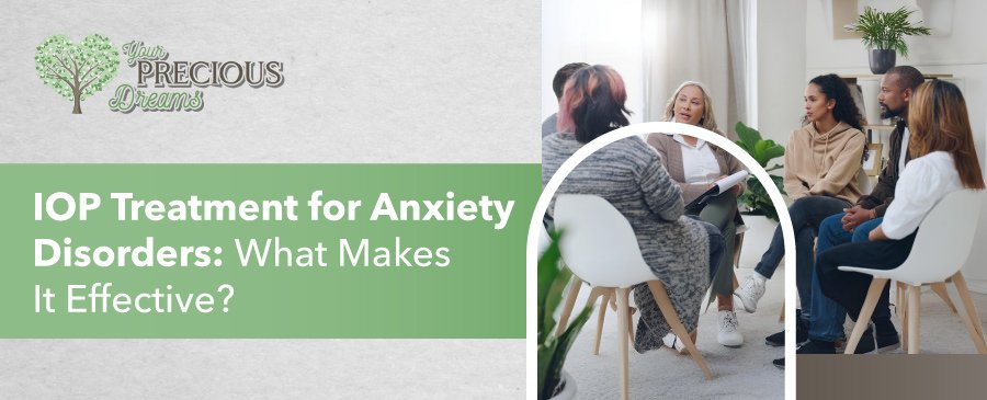 IOP Treatment for Anxiety Disorders: What Makes It Effective?
