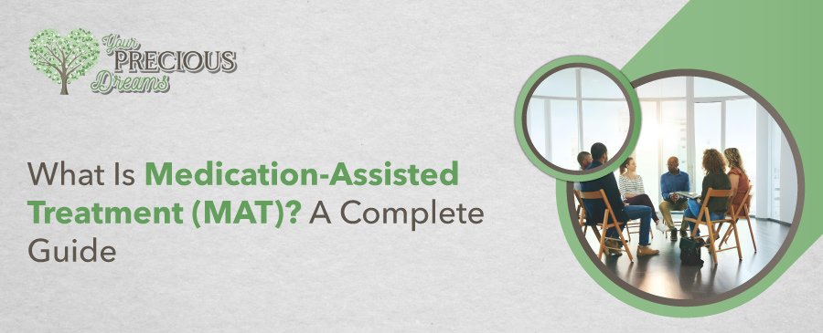 What Is Medication-Assisted Treatment (MAT)? A Complete Guide
